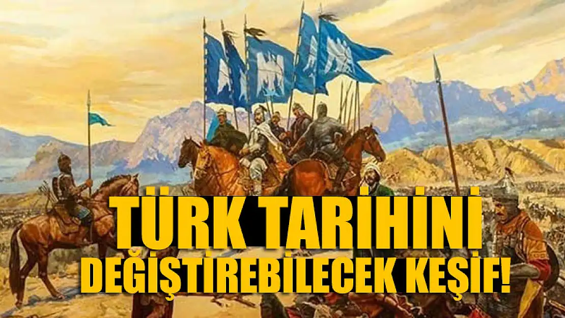 Türk tarihini değiştirebilecek keşif