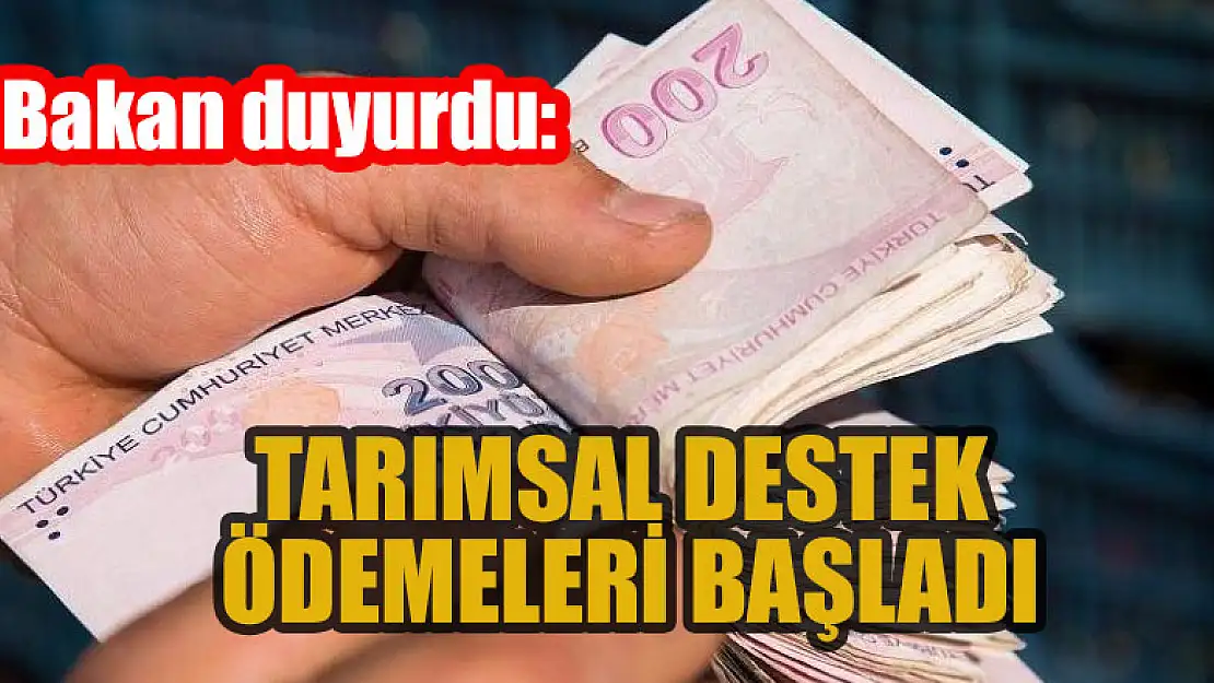 Bakan duyurdu: Tarımsal destek ödemeleri başladı