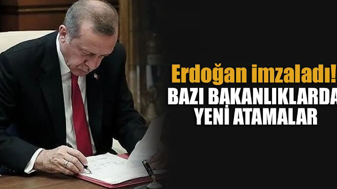 Cumhurbaşkanı Erdoğan imzaladı! Bazı bakanlıklarda yeni atamalar