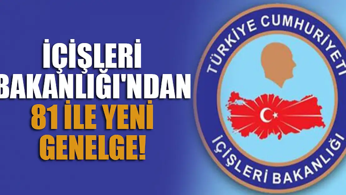 İçişleri Bakanlığı'ndan yeni genelge! 81 il valiliğine gönderildi