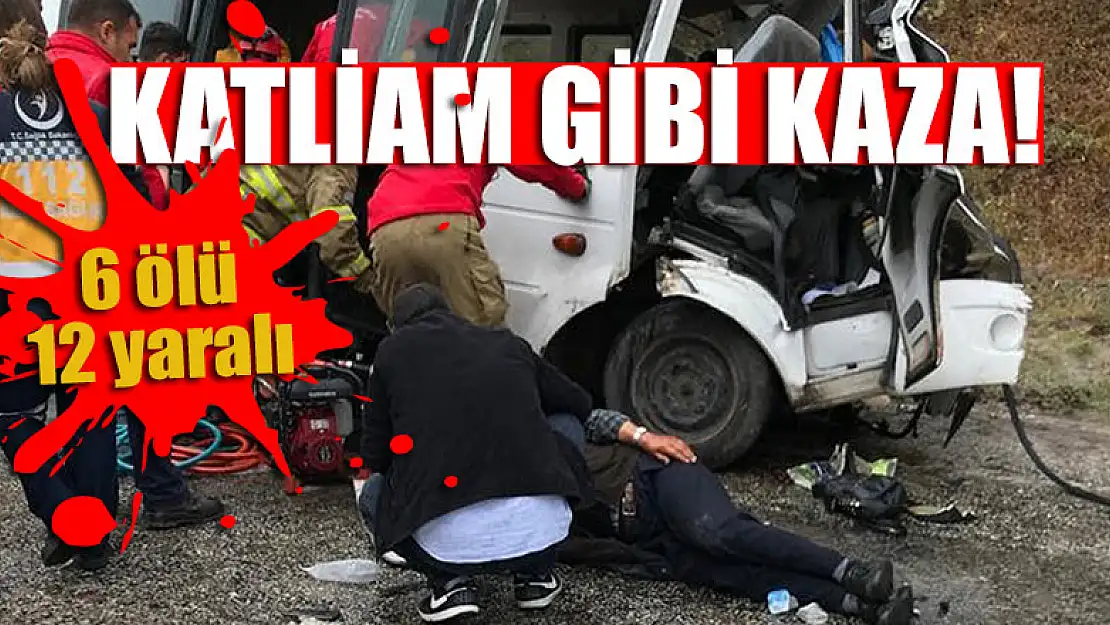 Katliam gibi kaza: kaza: 6 ölü, 12 yaralı