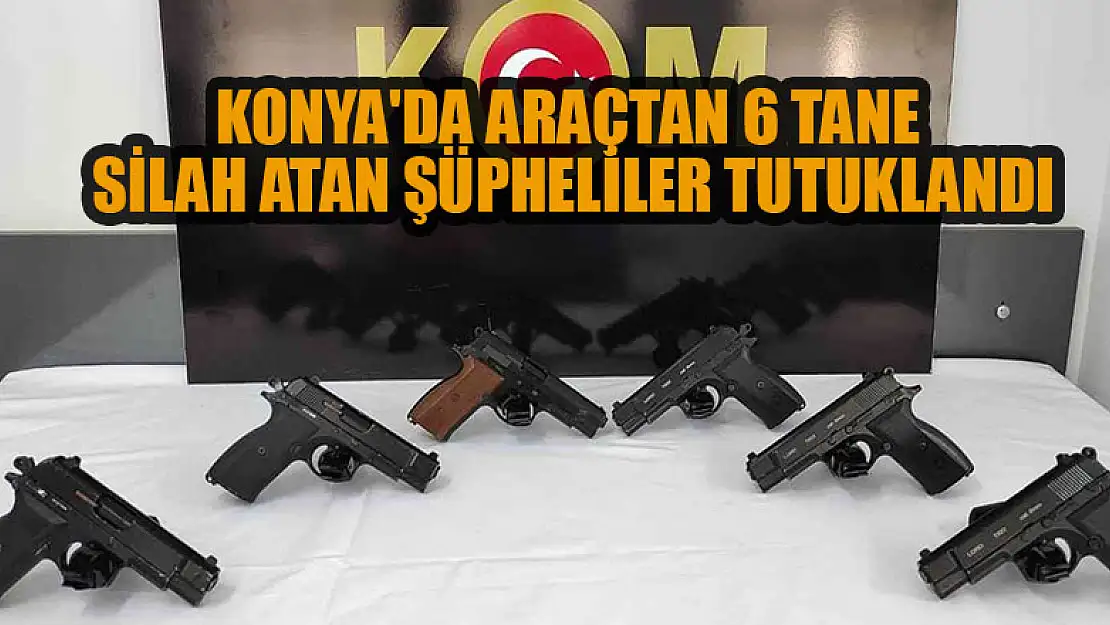 Konya'da araçtan 6 tane silah atan şüpheliler tutuklandı