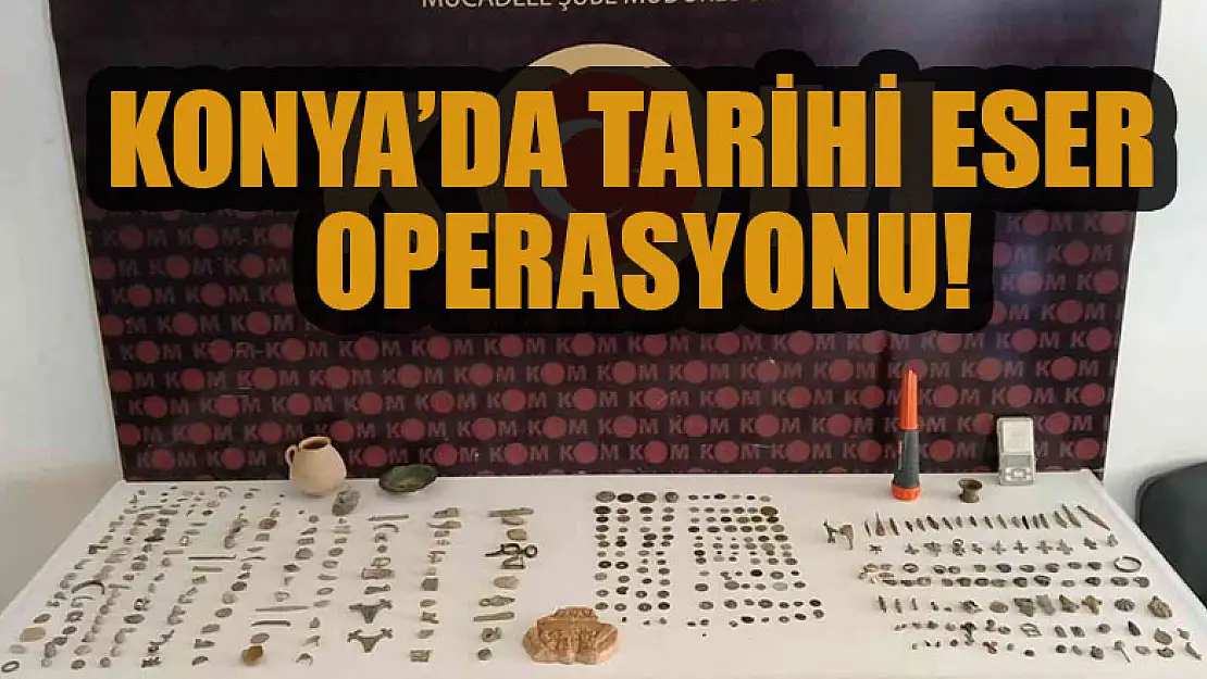 Konya'da tarihi eser operasyonu!