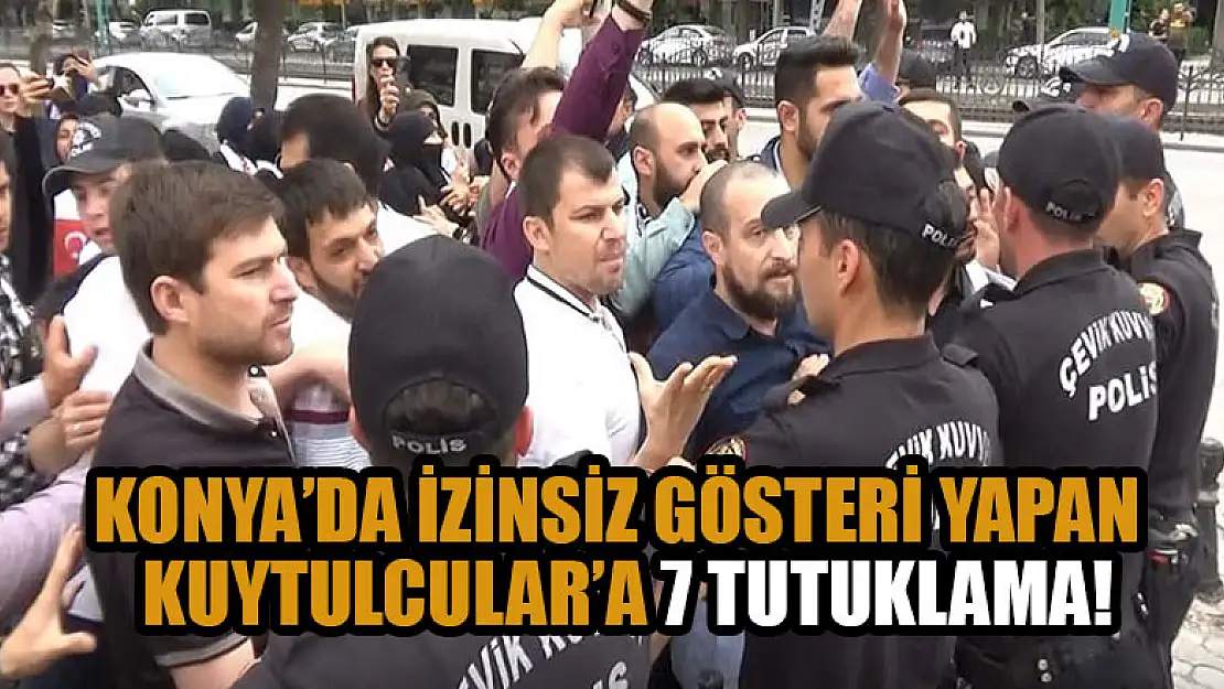 Konya'da izinsiz gösteri yapan Kuytulcular'a 7 tutuklama