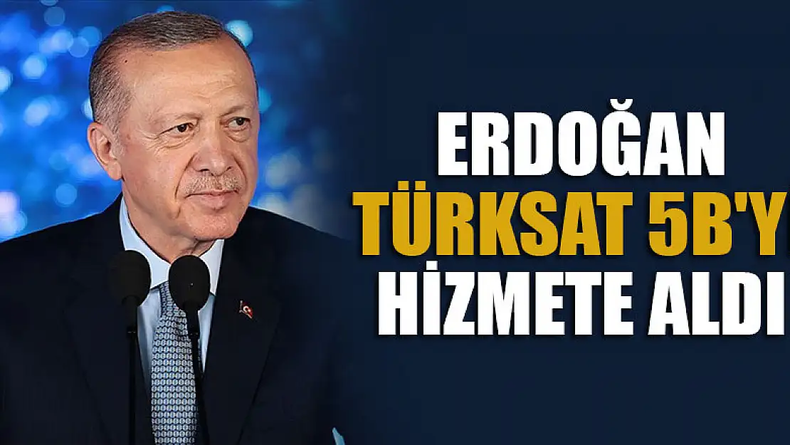 Cumhurbaşkanı Erdoğan Türksat 5B'yi hizmete aldı