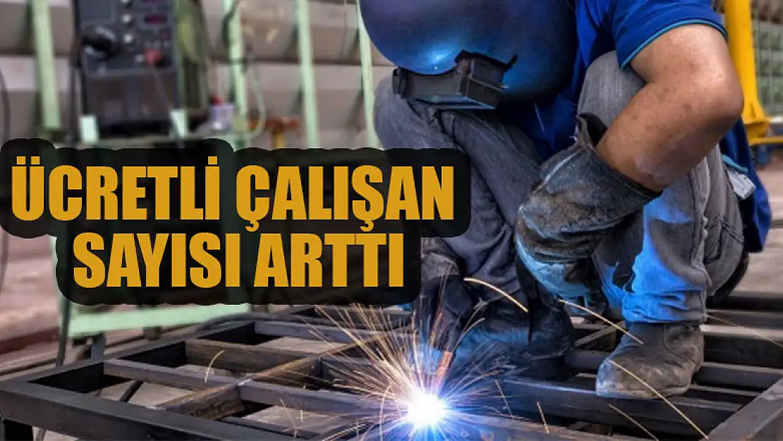 Ücretli çalışan sayısı arttı