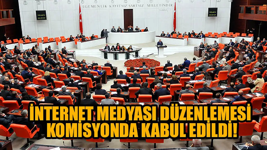 İnternet medyası düzenlemesi komisyonda kabul edildi