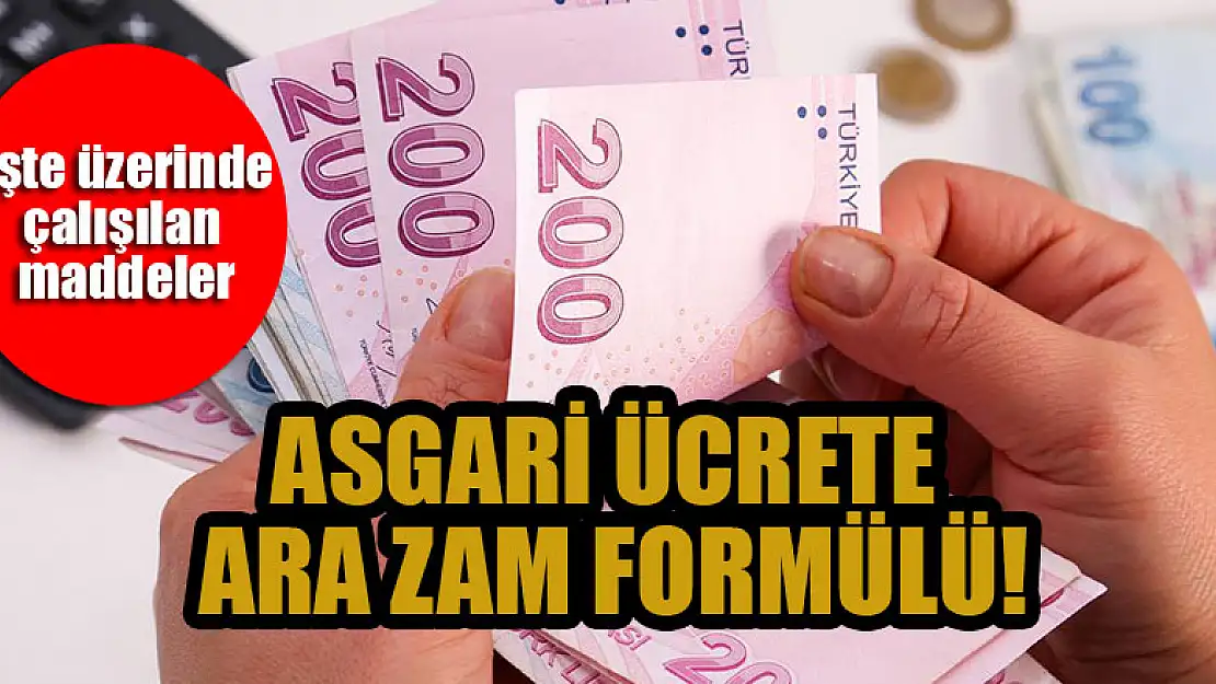 Asgari ücrete ara zam formülü! İşte üzerinde çalışılan maddeler