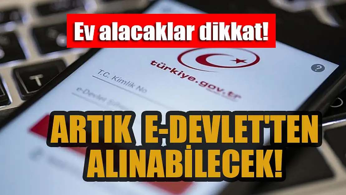 Ev alacaklar dikkat! Artık e-Devlet'ten alınabilecek