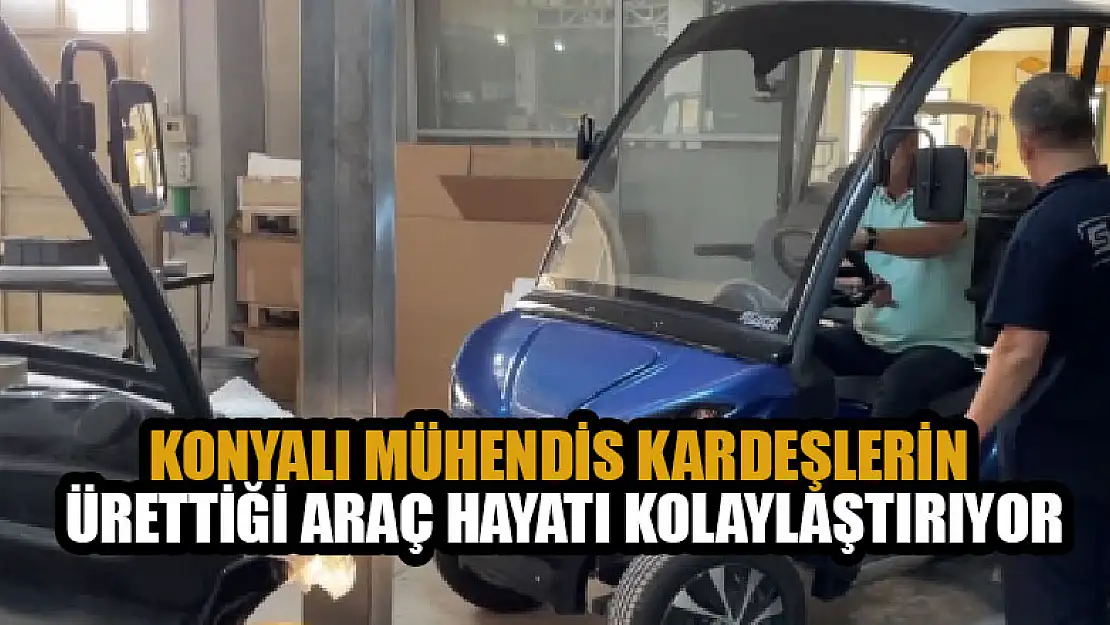 Konyalı mühendis kardeşlerin ürettiği araç hayatı kolaylaştırıyor