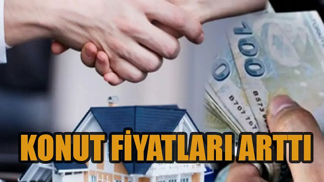 Konut fiyatları arttı