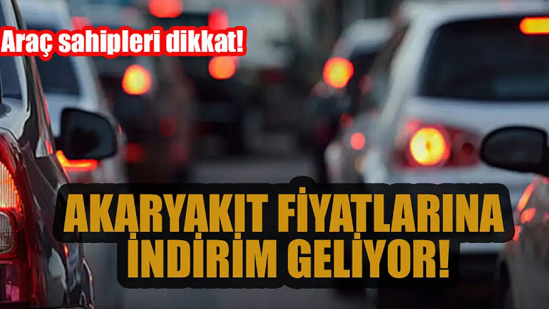 Araç sahipleri dikkat! Akaryakıt fiyatlarına indirim geliyor