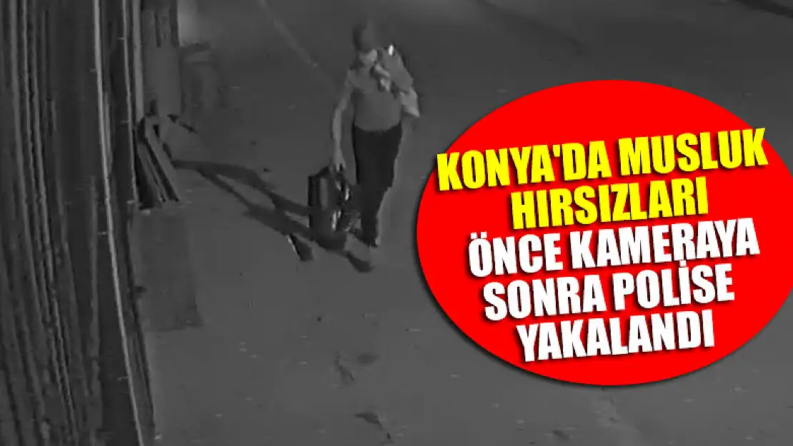 Konya'da musluk hırsızları önce kameraya,sonra polise yakalandı