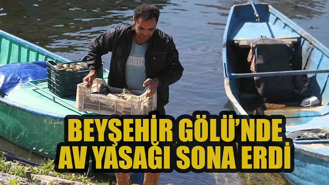 Beyşehir Gölü'nde su ürünleri av yasağı sona erdi