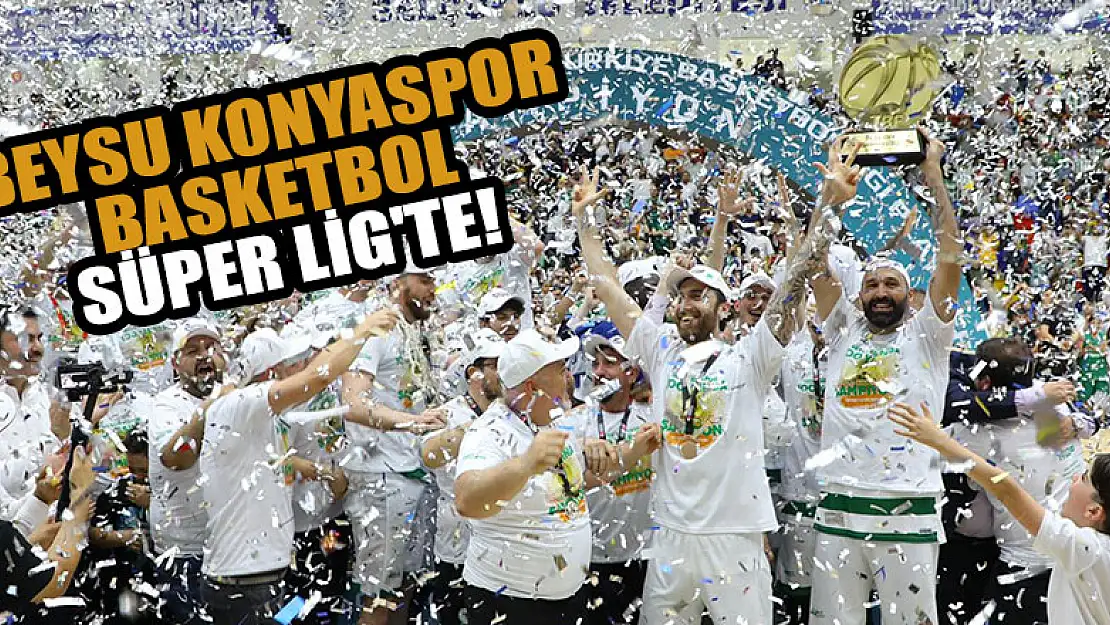 Beysu Konyaspor Basketbol Süper Lig'te!