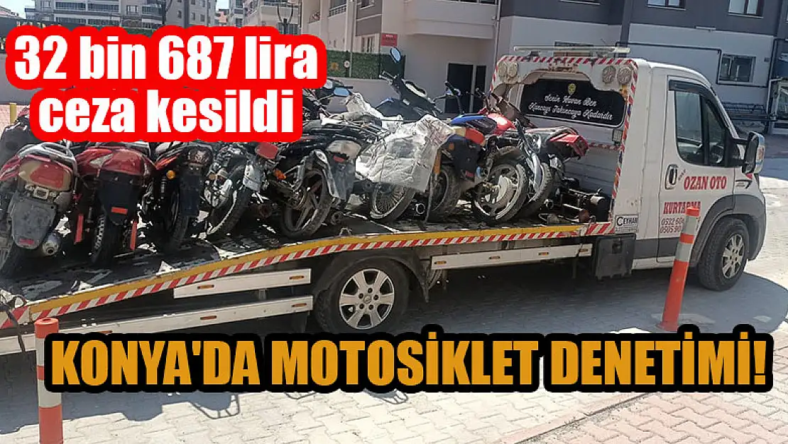 Konya'da motosiklet denetimi! 32 bin 687 lira ceza kesildi