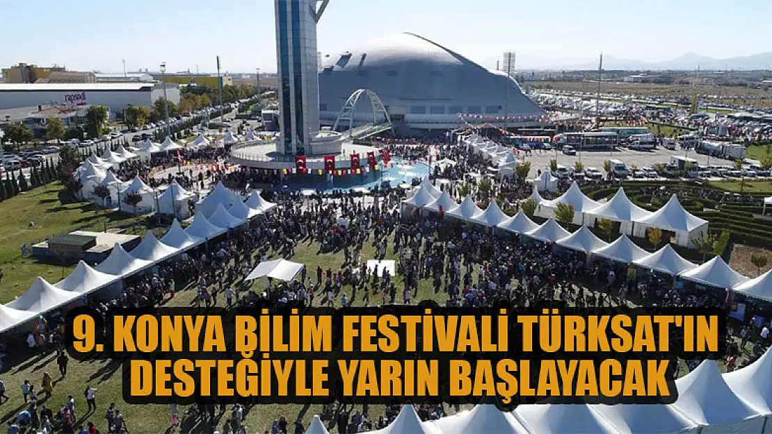 9. Konya Bilim Festivali Türksat'ın desteğiyle yarın başlayacak