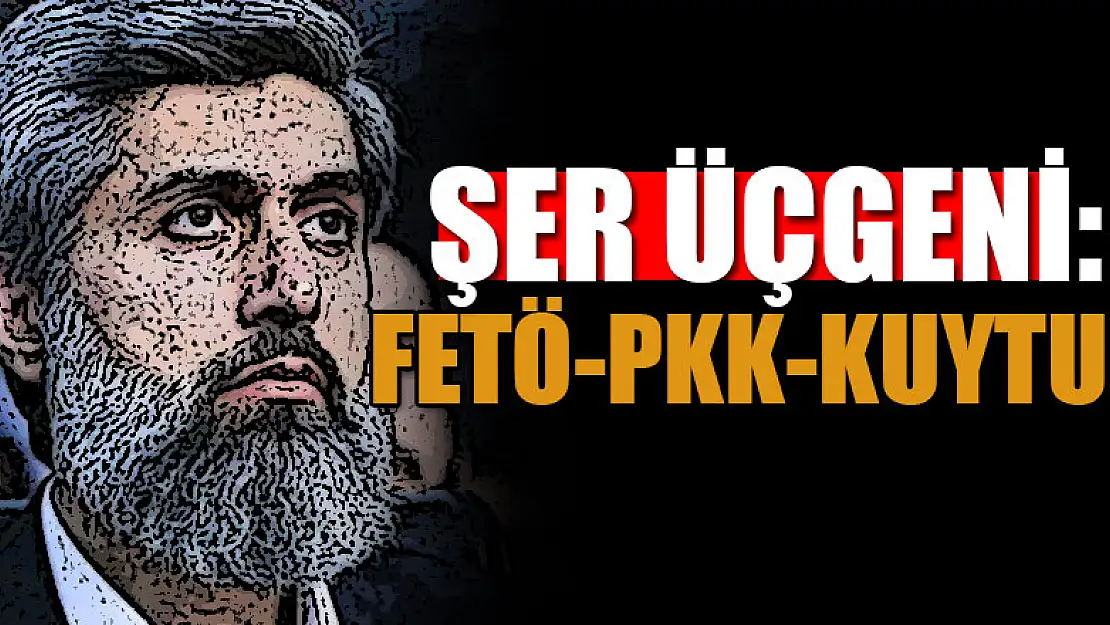 Şer üçgeni: FETÖ-PKK-Kuytul