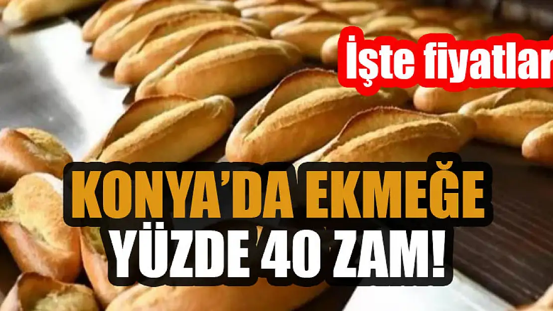 Konya'da ekmeğe yüzde 40 zam! İşte yeni fiyatlar!