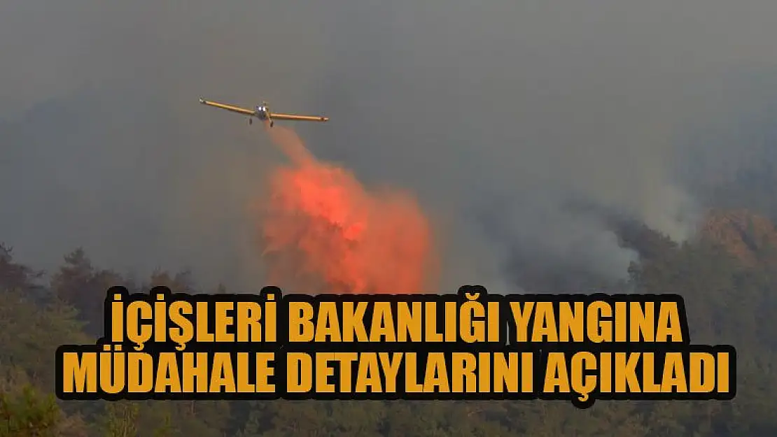 İçişleri Bakanlığı yangına müdahale detaylarını açıkladı