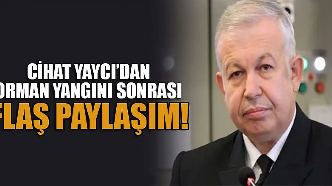 Cihat Yaycı Paşa'dan orman yangını sonrası flaş paylaşım!