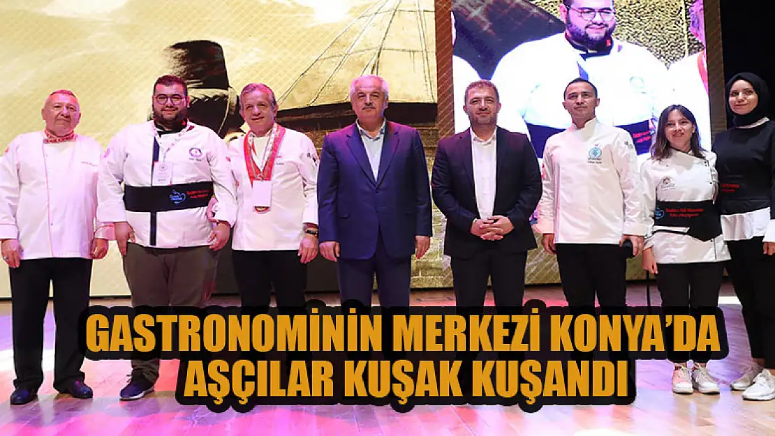 Gastronominin merkezi Konya'da aşçılar kuşak kuşandı