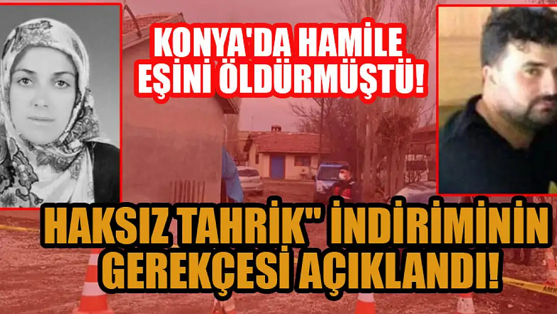 Konya'da hamile eşini öldüren sanığa haksız tahrik' indiriminin gerekçesi açıklandı