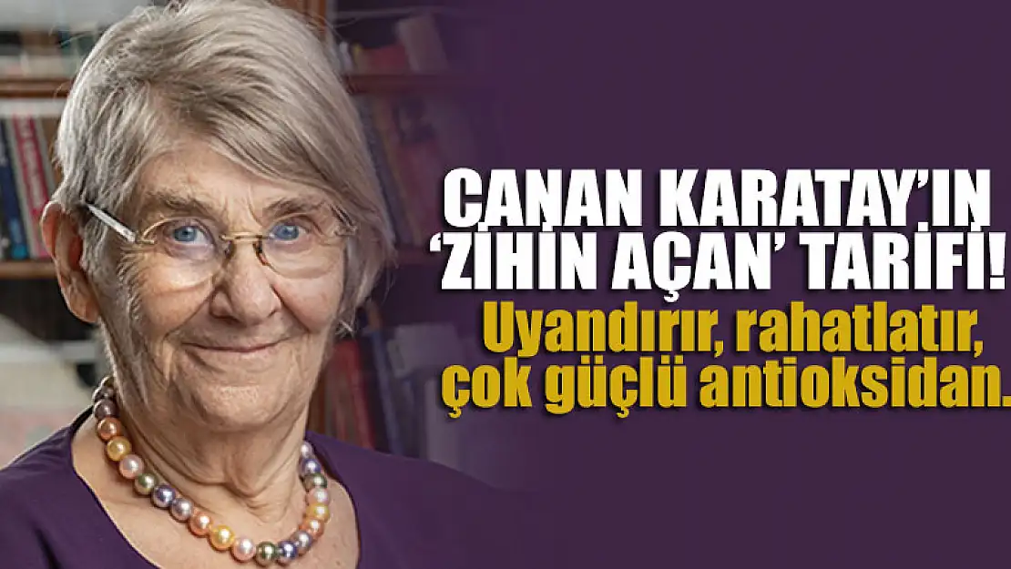 Canan Karatay'ın 'zihin açan' tarifi! Uyandırır, rahatlatır, çok güçlü antioksidan...