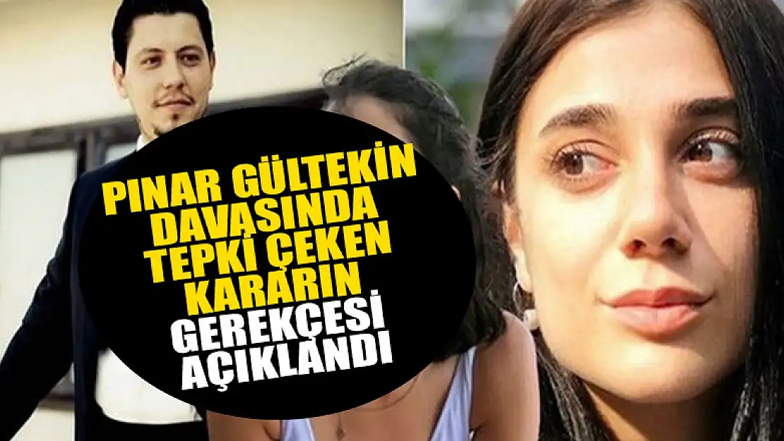 Pınar Gültekin davasında tepki çeken kararın gerekçesi açıklandı