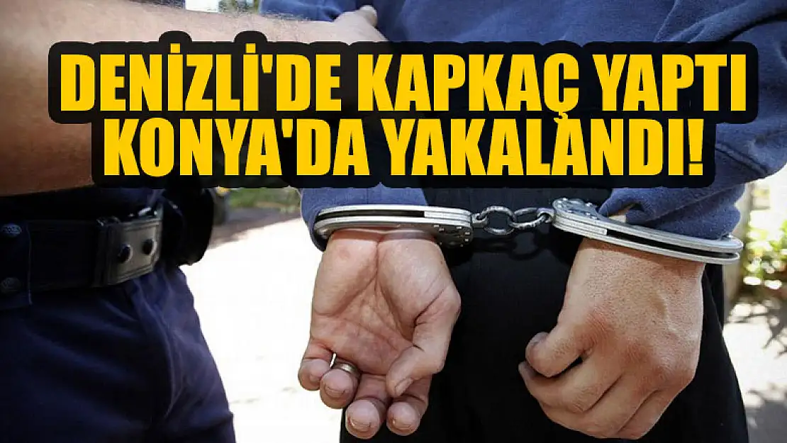 Denizli'de kapkaç yaptı, Konya'da yakalandı