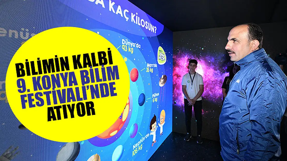 Bilimin Kalbi 9. Konya Bilim Festivali'nde Atıyor