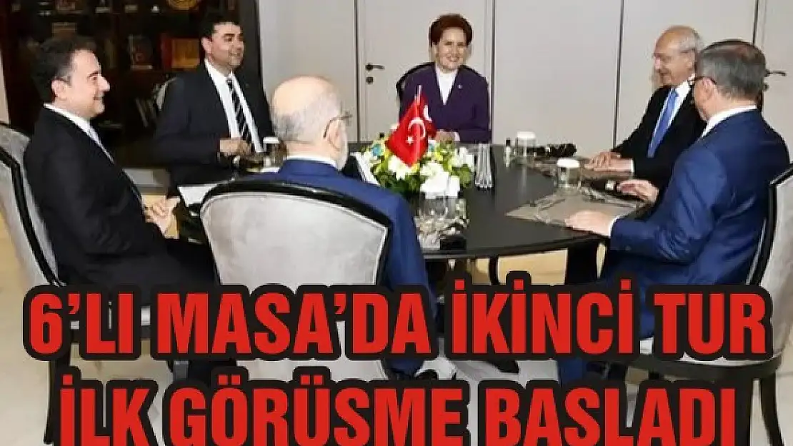 6'lı masa'da ikinci tur ilk görüşme başladı