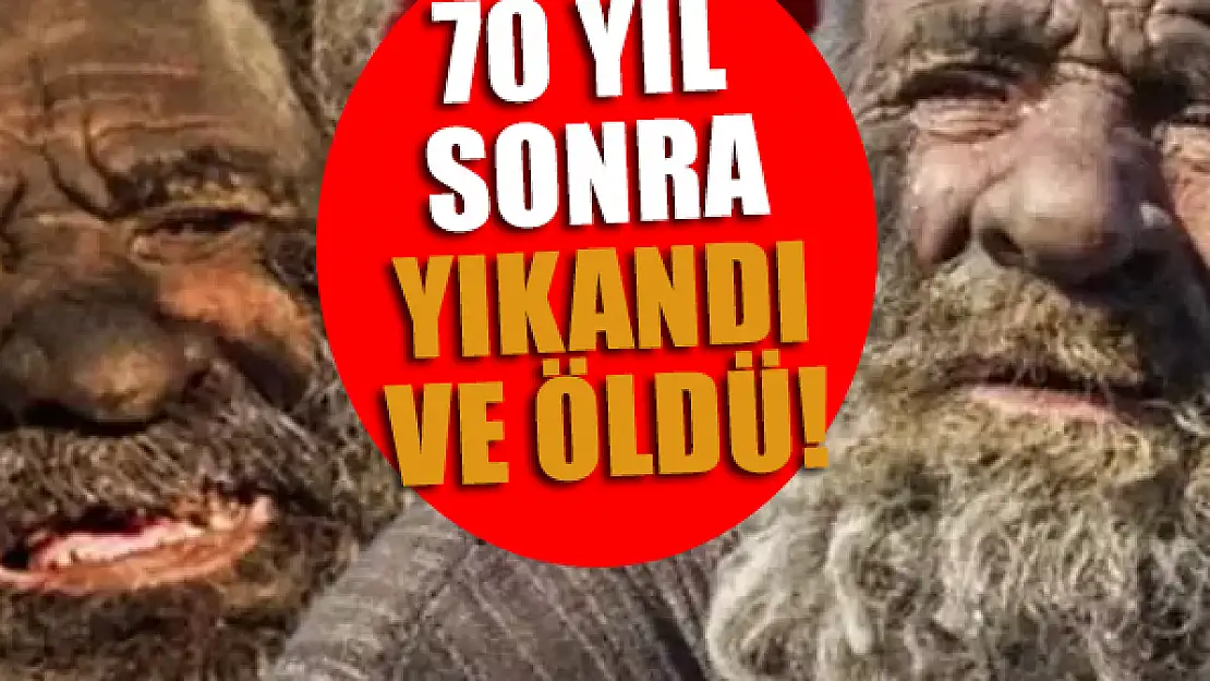 70 yıl sonra yıkanınca öldü