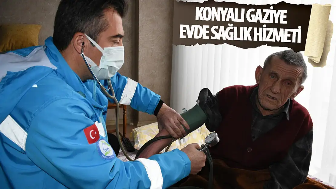 78 yaşındaki Konyalı gazi evde sağllık hizmeti alıyor!