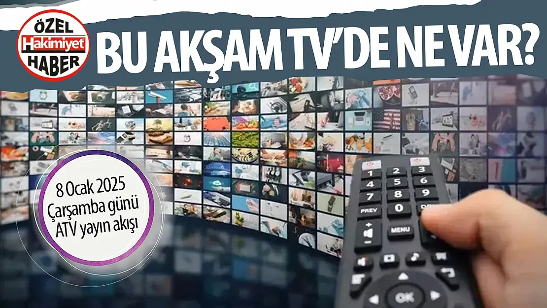 8 Ocak 2025 Çarşamba günü ATV yayın akışı: Ziraat Türkiye Kupası heyecanı!