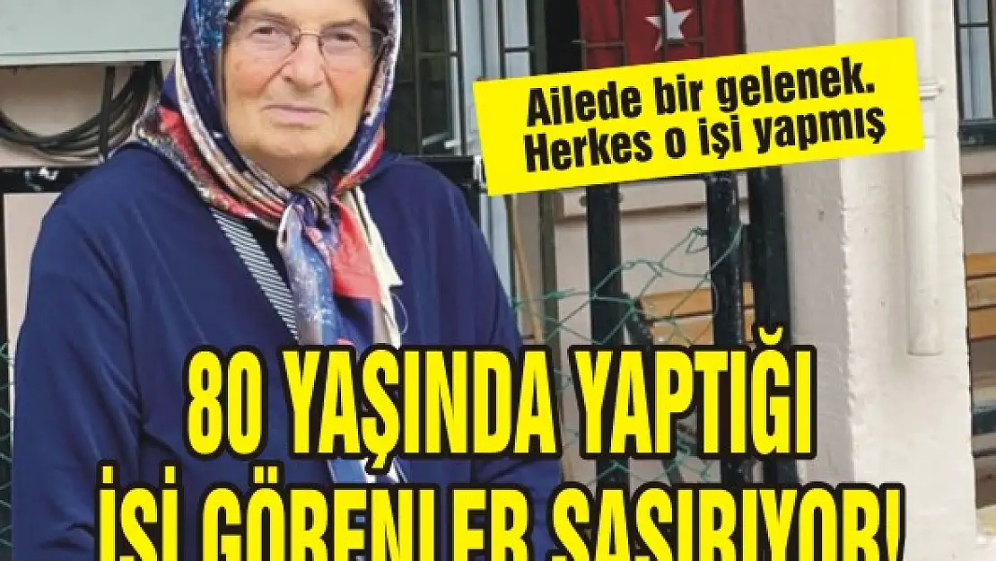 80 yaşında yaptığı işi görenler şaşırıyor!