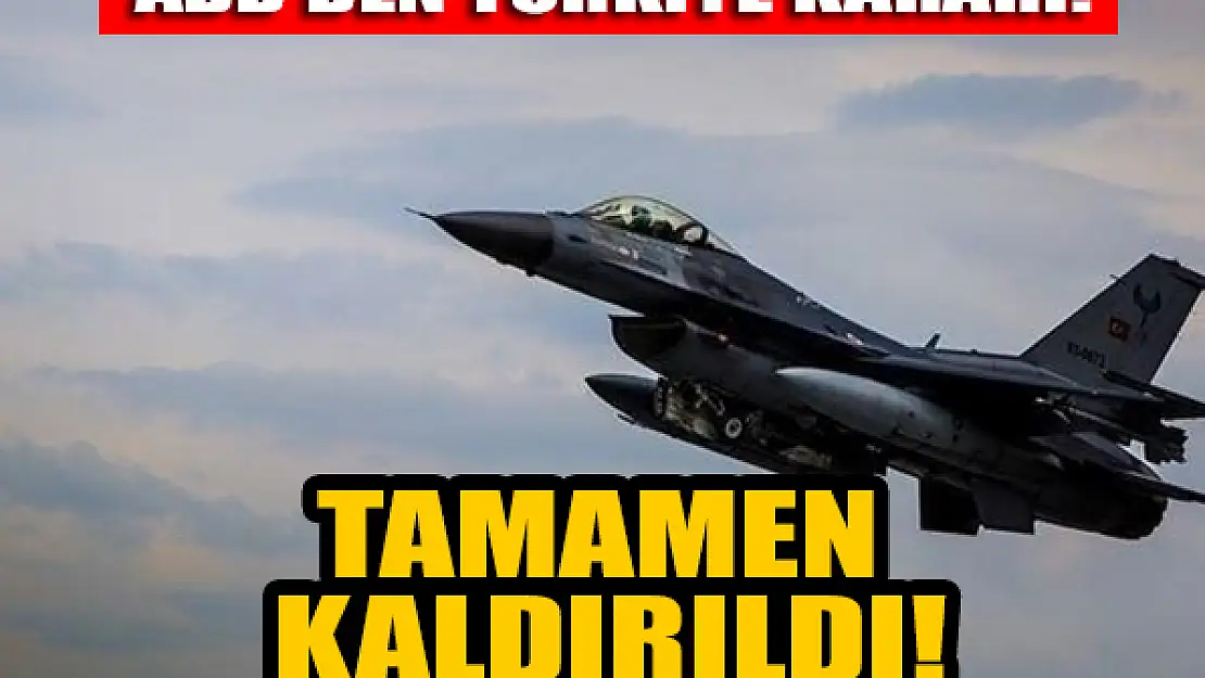 ABD'den Türkiye kararı: Tamamen kaldırıldı!