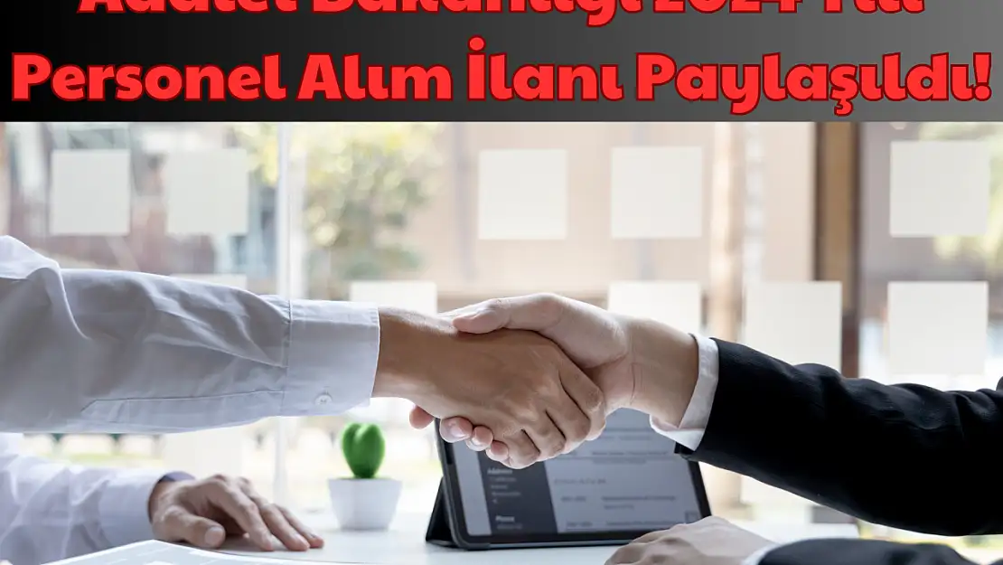 Adalet Bakanlığı: 2024 Yılı Personel Alım İlanı Paylaşıldı!