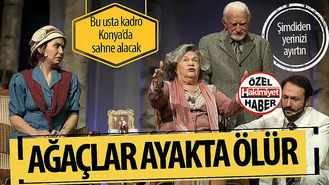 'Ağaçlar Ayakta Ölür' Selçuklu Kongre Merkezi'nde Seyirciyle Buluşuyor
