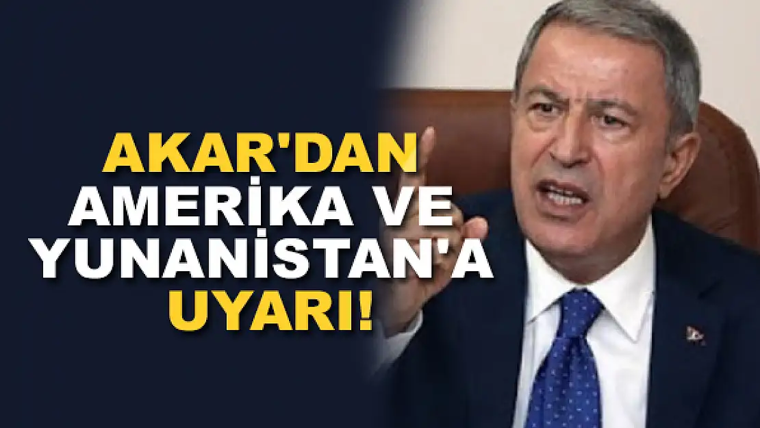 Akar'dan Amerika ve Yunanistan'a uyarı