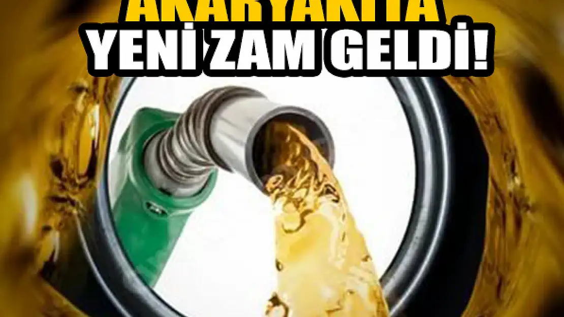 Akaryakıta yeni zam geldi!