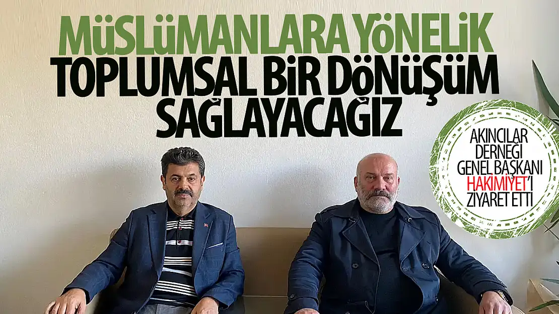 Akıncılar Derneği Genel Başkanı Mehmet Şahin'den dikkat çekici açıklamalar: 'Müslümanlara yönelik toplumsal bir dönüşüm sağlayacağız'