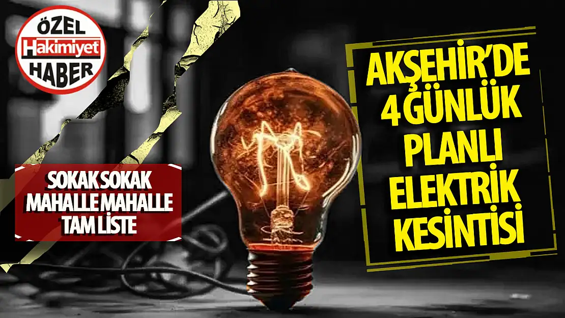 Akşehir'de 4 Günlük Planlı Elektrik Kesintisi: İşte Etkilenen Mahalle ve Sokaklar…