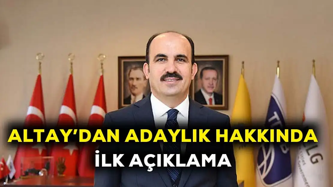 Altay'dan adaylık hakkında ilk açıklama!