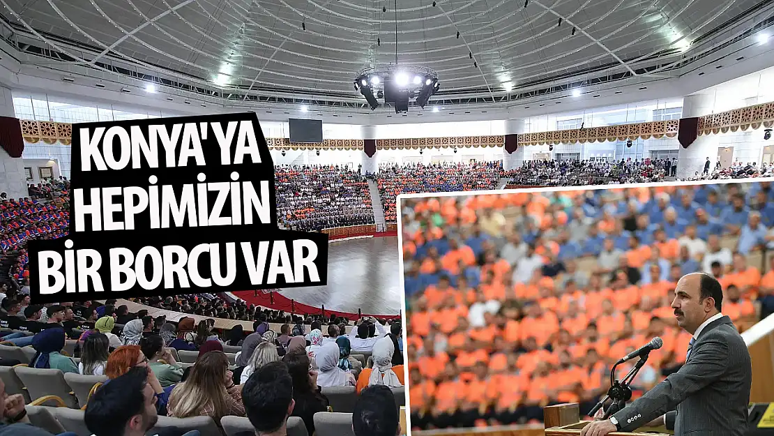 Altay : Konya' ya hepimizin bir borcu var