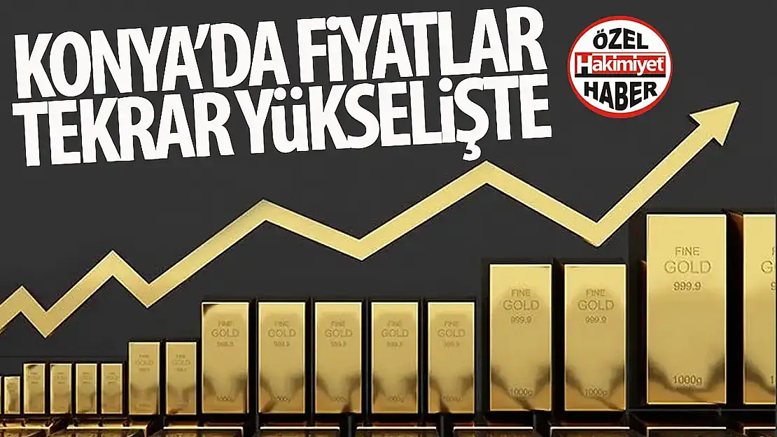 Altın Fiyatları Yeniden Yükselişte: Konya'da Güncel Durum