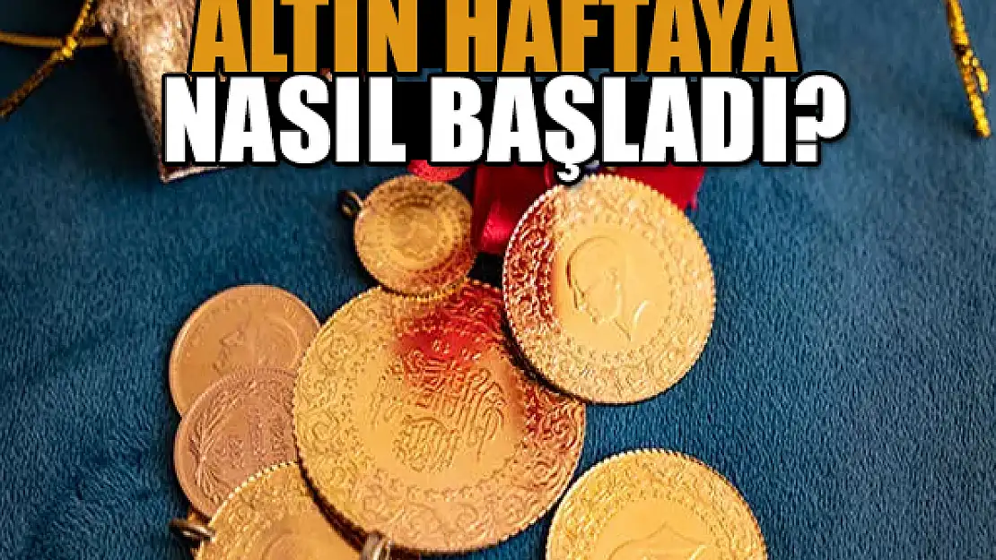 Altın haftaya nasıl başladı?