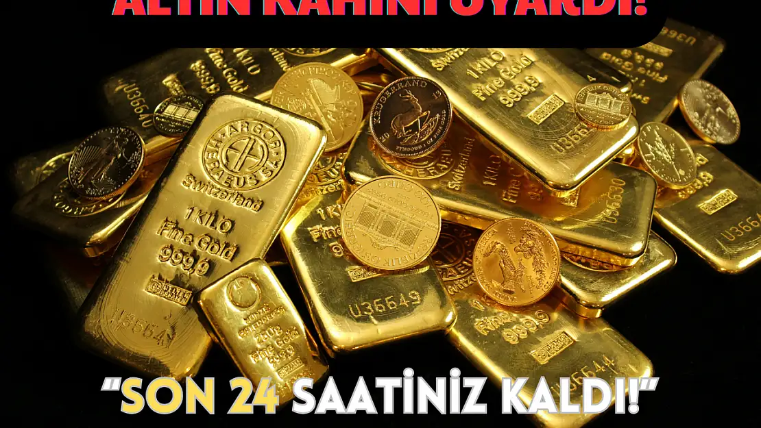 Altın Kahini Uyardı! 'Son 24 Saatiniz Kaldı!'