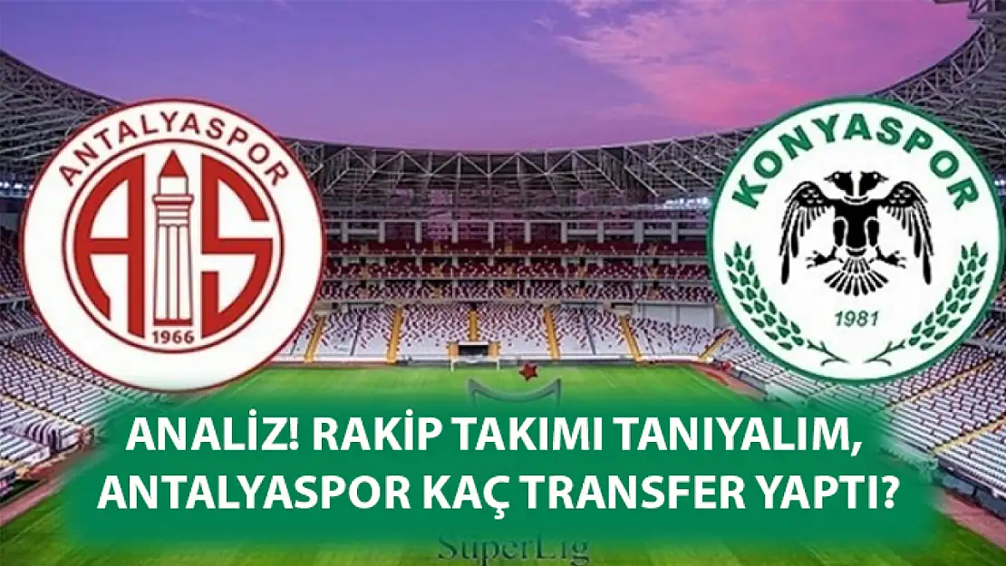 ANALİZ! Rakip takımı tanıyalım, Antalyaspor kaç transfer yaptı?