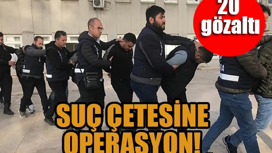 Ankara ve Konya'da suç çetesine operasyon: 20 gözaltı